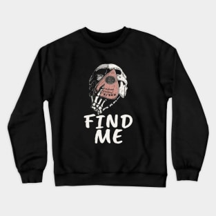 Find Me Skeleton Funny Typographic Man's Woman's Crewneck Sweatshirt